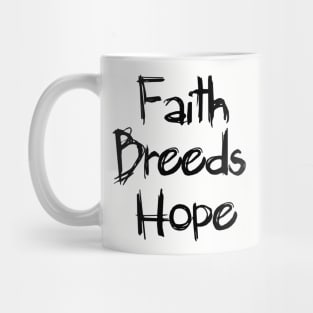 Faith Breeds Hope message Mug